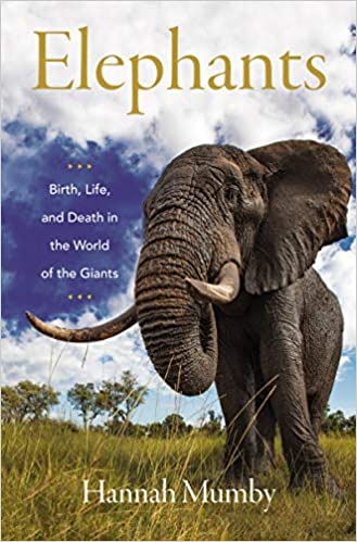 Elephants: Birth, Life and Death in the World of Giants by Hannah Mumby