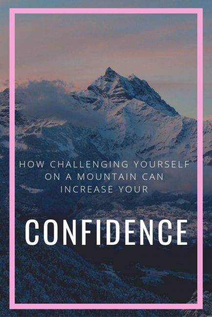 When you challenge yourself on a mountain, it gives you the confidence to attempt challenges in other areas of your life. 