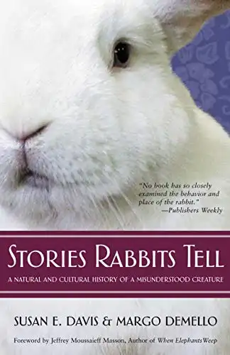 Stories Rabbits Tell: a Natural and Cultural History of a Misunderstood Creature