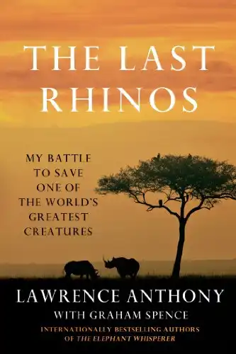 The Last Rhinos: My Battle to Save One of the World’s Greatest Creatures