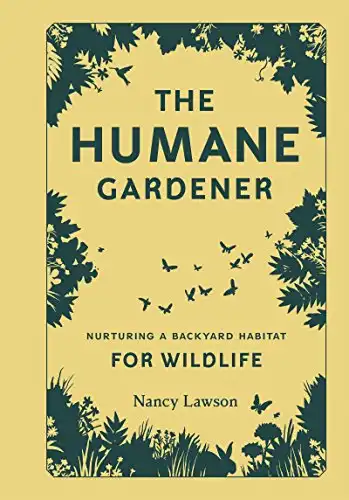 The Humane Gardner: Nurturing a Backyard Habitat for Wildlife