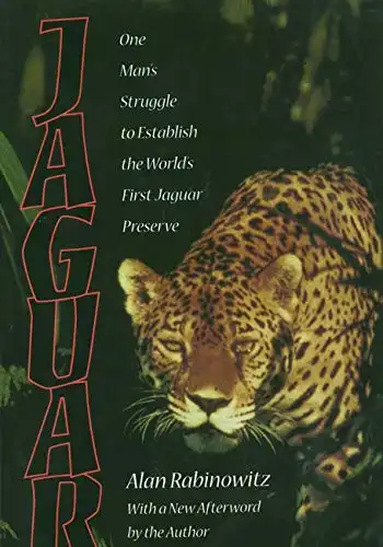 Jaguar: One Man’s Struggle to Establish the World’s First Jaguar Preserve